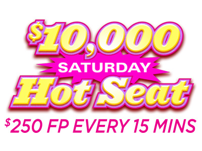 $10,000 Saturday Hot Seat - $250 FP Every 15 Mins