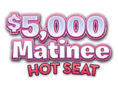 $5,000 Matinee Hot Seat