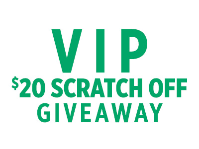 VIP $20 Scratch-off Giveaway