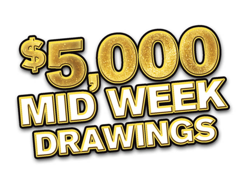 Midweek $5,000 Drawings